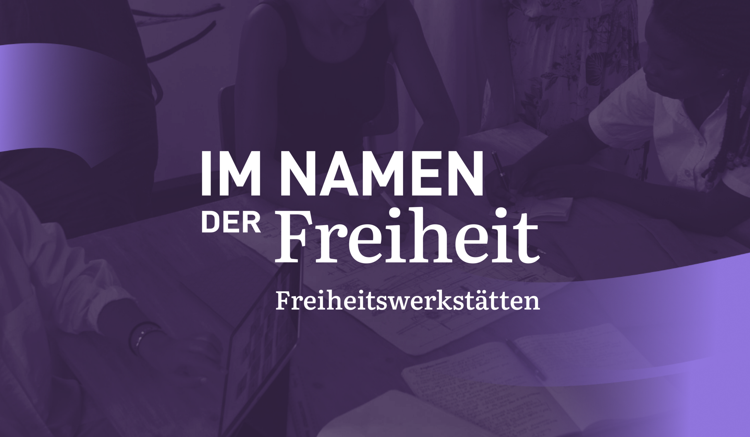 Im Namen der Freiheit – Freiheitswerkstätten
